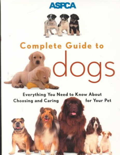 ASPCA Complete Guide to Dogs (Aspc Complete Guide to) cover