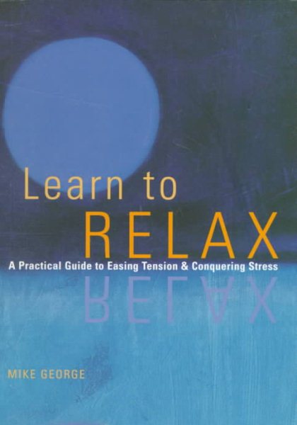Learn to Relax : A Practical Guide to Easing Tension and Conquering Stress cover