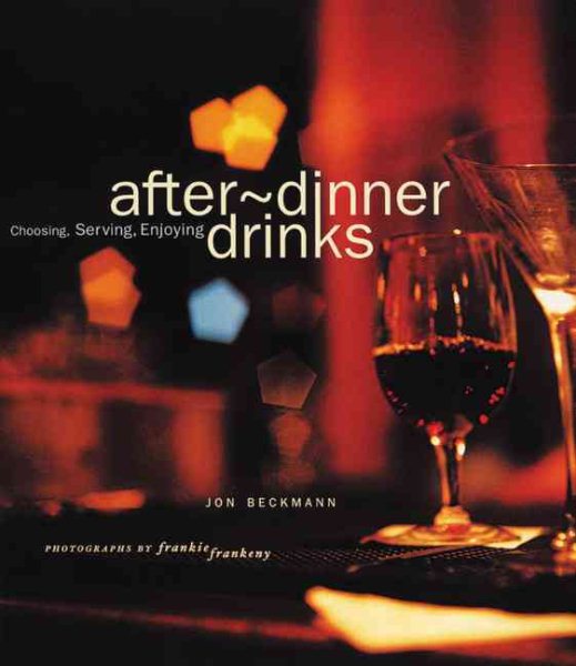 After-Dinner Drinks: Choosing, Serving and Enjoying