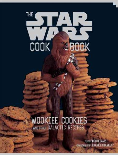 The Star Wars Cook Book: Wookiee Cookies and Other Galactic Recipes (Star Wars Kids by Chronicle Books) cover