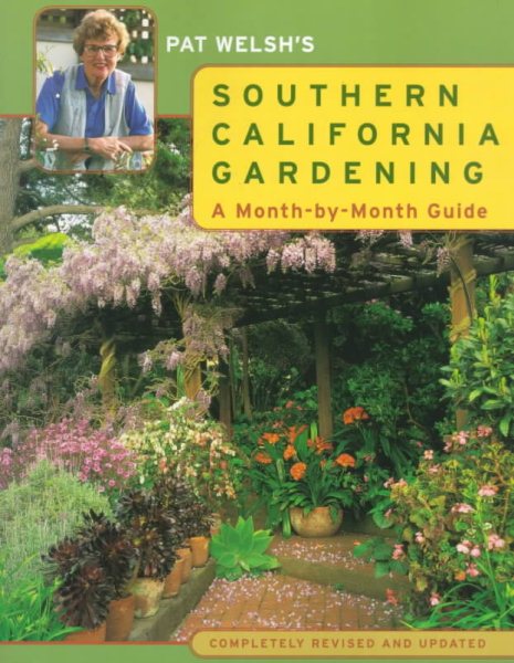 Pat Welsh's Southern California Gardening: A Month-by-Month Guide Completely Revised and Updated cover