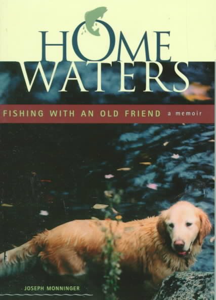 Home Waters: Fishing with an Old Friend: A Memior cover