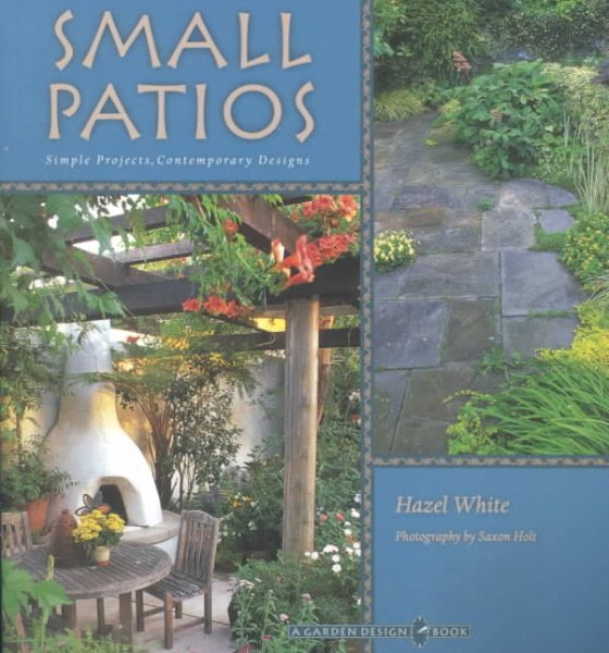 Small Patios: Small Projects, Contemporary Designs (Garden Design, 4) cover