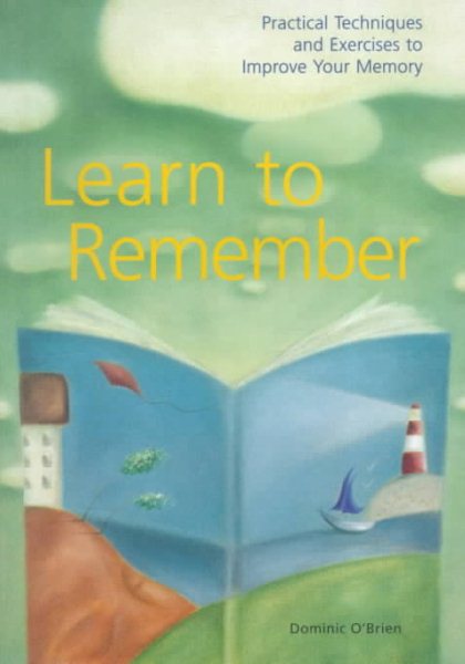 Learn to Remember : Practical Techniques and Exercises to Improve Your Memory cover