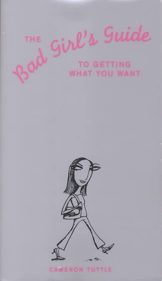 The Bad Girl's Guide to Getting What You Want cover