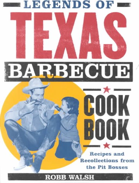 Legends of Texas Barbecue Cookbook: Recipes and Recollections from the Pit Bosses cover