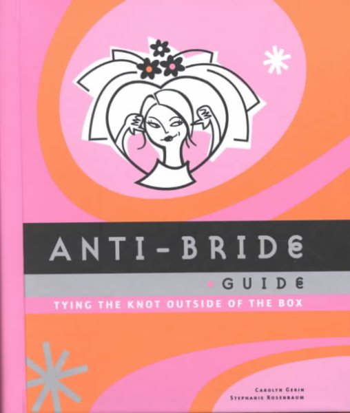 Anti-Bride Guide: Tying the Knot Outside of the Box cover