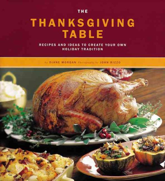 The Thanksgiving Table: Recipes and Ideas to Create Your Own Holiday Tradition cover