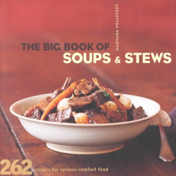 The Big Book of Soups and Stews: 262 Recipes for Serious Comfort Food cover