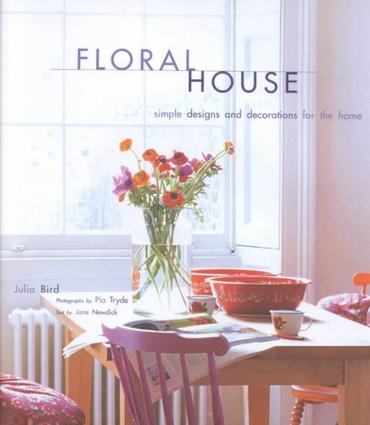 Floral House: Simple Designs and Decorations for the Home cover