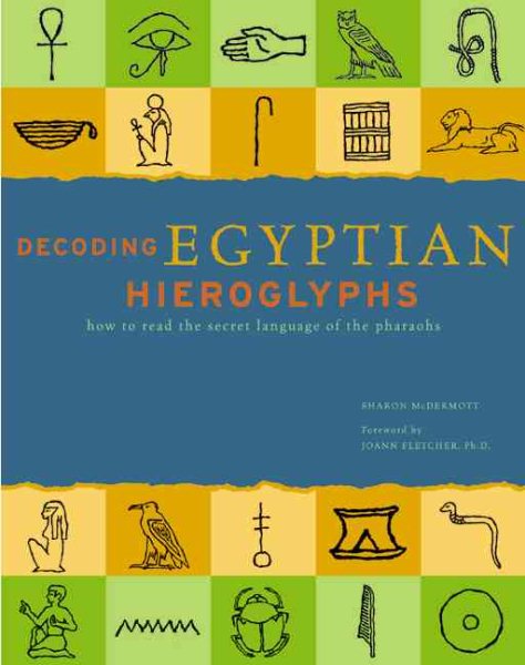 Decoding Egyptian Hieroglyphs: How to Read the Secret Language of the Pharaohs cover