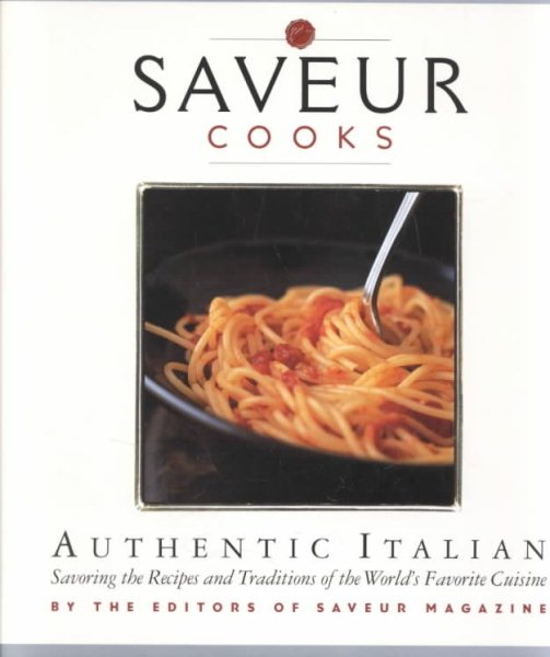 Saveur Cooks Authentic Italian: Savoring the Recipes and Traditions of the World's Favorite Cuisine cover