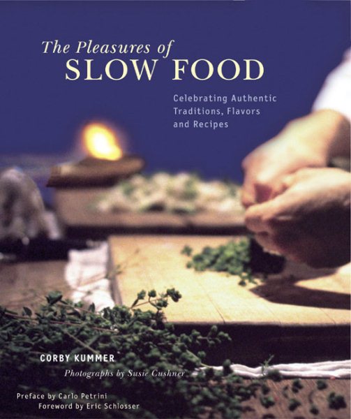 The Pleasures of Slow Food: Celebrating Authentic Traditions, Flavors, and Recipes cover