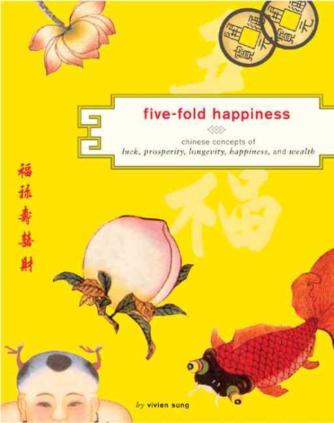 Five-Fold Happiness: Chinese Concepts of Luck, Prosperity, Longevity, Happiness, and Wealth cover