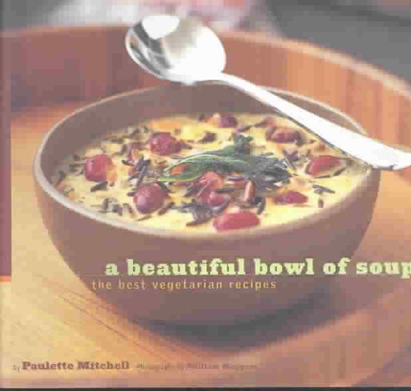 A Beautiful Bowl of Soup: The Best Vegetarian Recipes cover