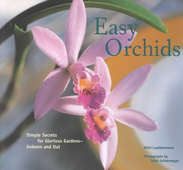 Easy Orchids: Simple Secrets for Glorious Gardens--Indoors and Out cover