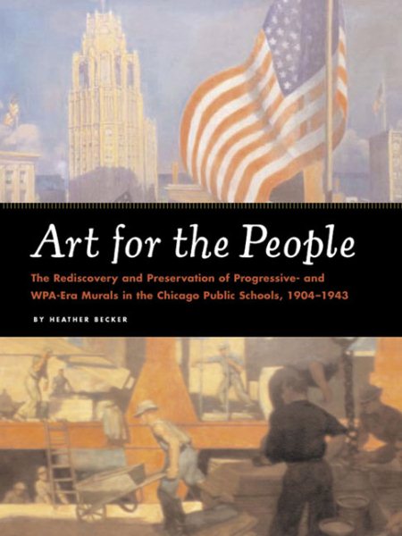 Art for the People: The Rediscovery and Preservation of Progressive and WPA-Era murals in the Chicago Public Schools, 1904-1943 cover