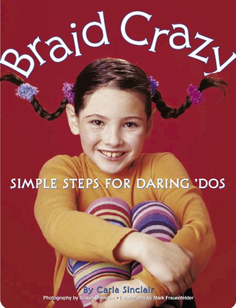 Braid Crazy: Simple Steps for Daring? Dos