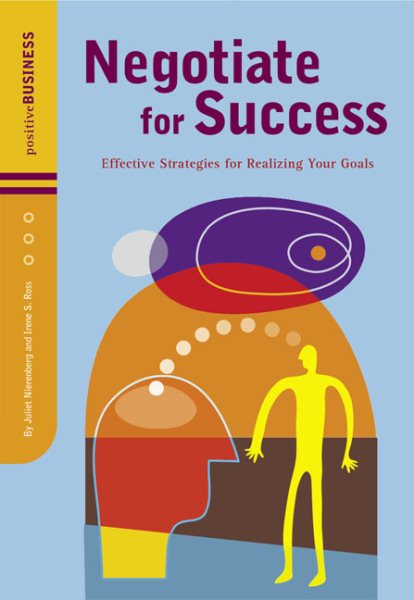 Negotiate for Success: Effective Strategies for Realizing Your Goals (Positive Business Series) cover