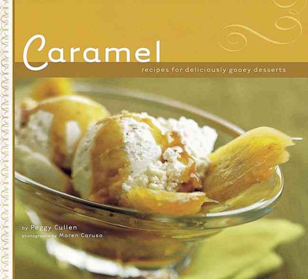 Caramel: Recipes for Deliciously Gooey Desserts cover