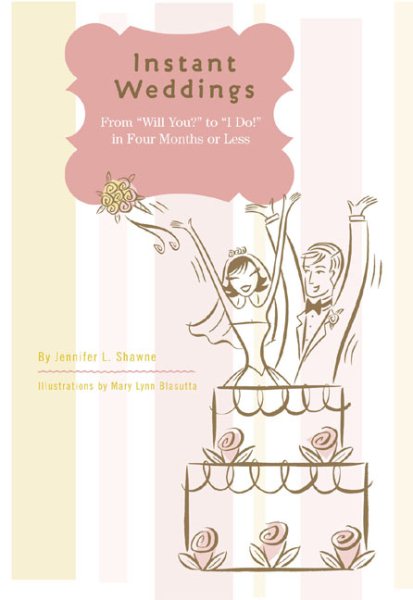 Instant Weddings: From 'Will You?' to 'I Do!' in Four Months or Less cover