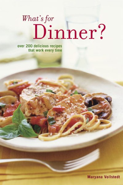 What's for Dinner: 200 Delicious Recipes That Work Every Time cover