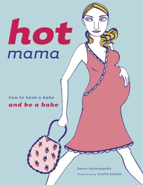 Hot Mama: How to Have a Babe and Be a Babe cover