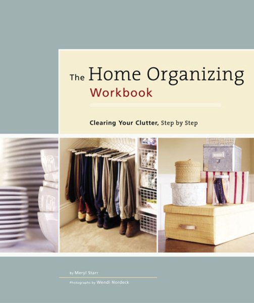 Home Organizing Workbook: Clearing Your Clutter, Step by Step