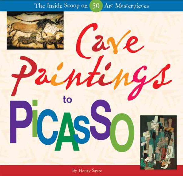 Cave Paintings to Picasso: The Inside Scoop on 50 Art Masterpieces cover