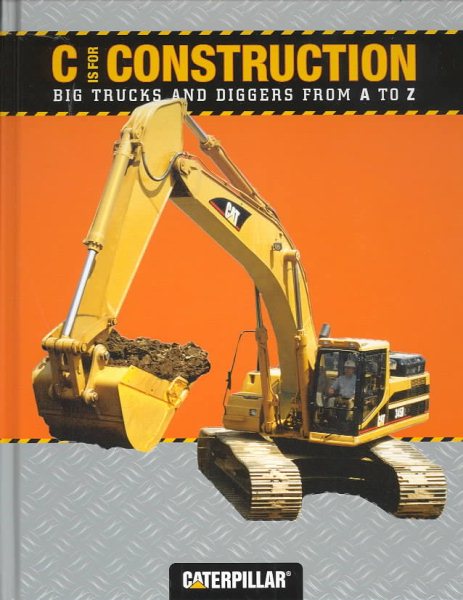 C is for Construction: Big Trucks and Diggers from A to Z (Caterpillar) cover