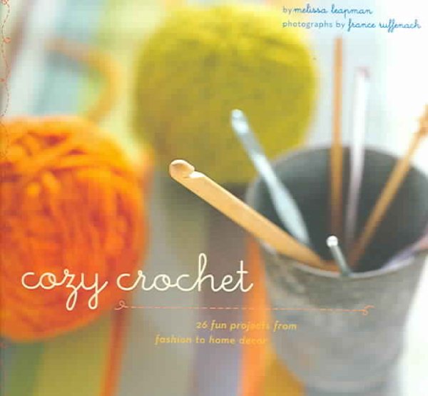 Cozy Crochet: Learn to Make 26 Fun Projects From Fashion to Home Decor cover
