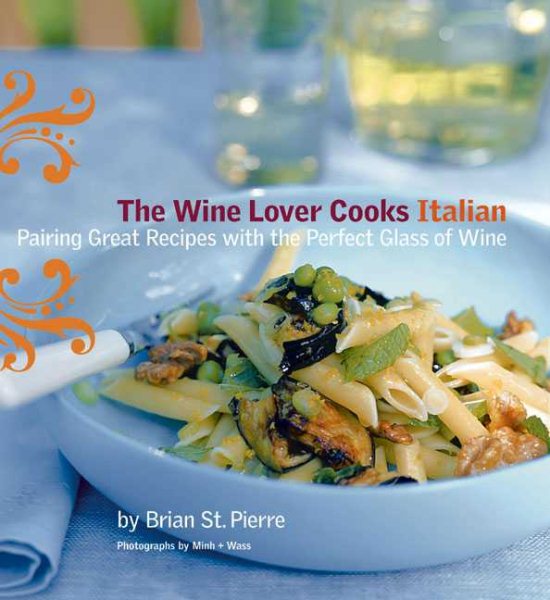 The Wine Lover Cooks Italian: Pairing Great Recipes with the Perfect Glass of Wine cover