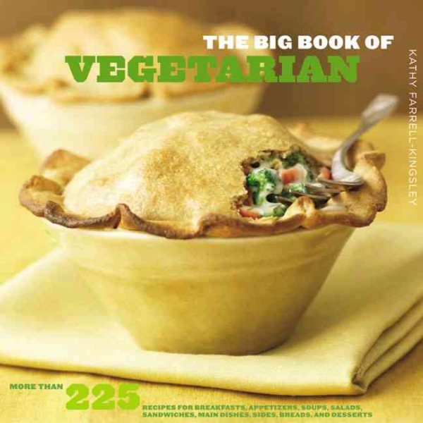 The Big Book of Vegetarian: More Than 225 Recipes for Breakfasts, Appetizers, Soups, Salads, Sandwiches, Main Dishes, Sides, Breads, and Desserts