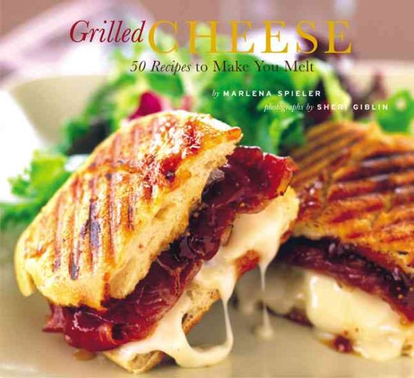 Grilled Cheese: 50 Recipes to Make You Melt cover