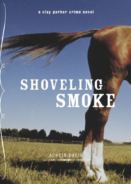 Shoveling Smoke: A Clay Parker Crime Novel cover