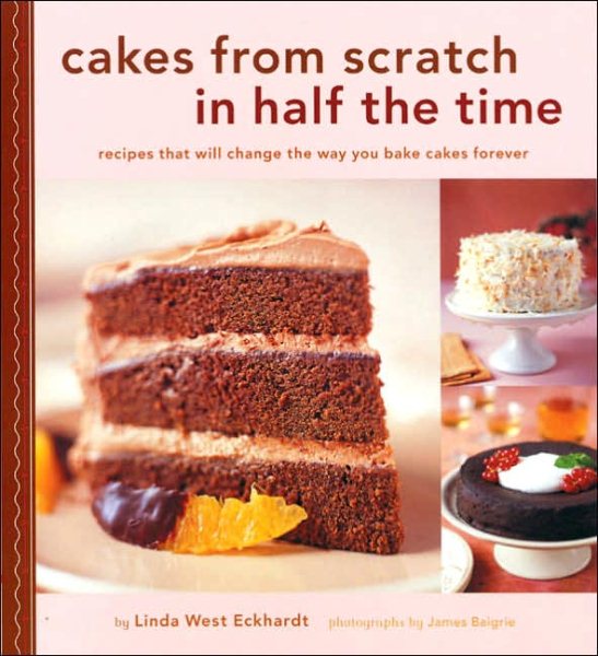 Cakes from Scratch in Half the Time: Recipes That Will Change the Way You Bake Cakes Forever cover