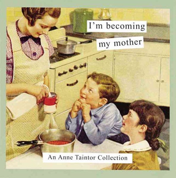 I'm Becoming My Mother: An Anne Taintor Collection cover