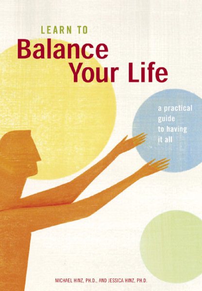 Learn to Balance Your Life: A Practical Guide to Having It All cover