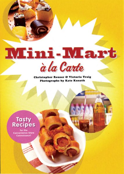 Mini-Mart a la Carte: Tasty Recipes for the Convenience Store Connoisseur cover