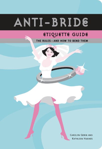 Anti-Bride Etiquette Guide: The Rules?And How to Bend Them cover