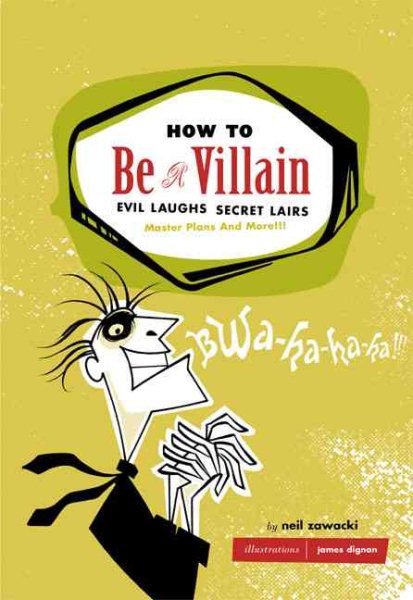 How to Be a Villain: Evil Laughs, Secret Lairs, Master Plans, and More!!! cover