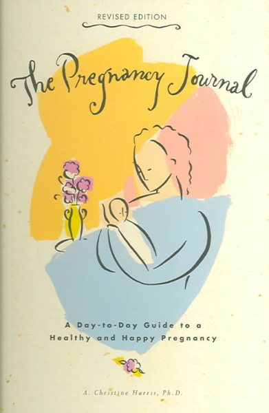 The Pregnancy Journal, Revised Edition: A Day-to-Day Guide to a Healthy and Happy Pregnancy cover