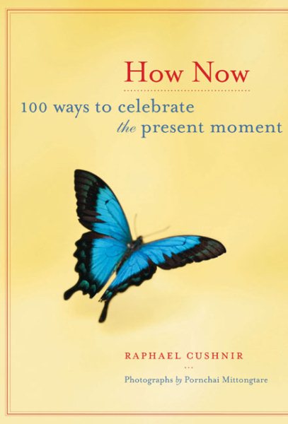 How Now: 100 Ways to Celebrate the Present Moment cover