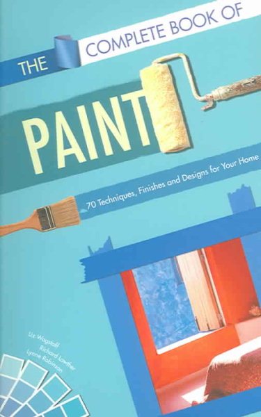 The Complete Book of Paint: 70 Techniques, Finishes, and Designs for Your Home