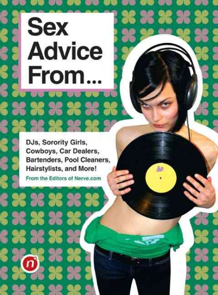 Sex Advice From...: DJs, Sorority Girls, Cowboys, Car Dealers, Bartenders, Pool Cleaners, Hairstylists, and More! cover