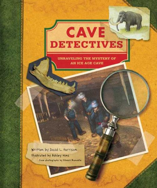 Cave Detectives: Uncovering One of America's Oldest Ice Age Caves cover