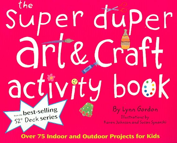 Super Duper Art & Craft Activity Book: Over 75 Indoor and Outdoor Projects for Kids (52 Series) cover