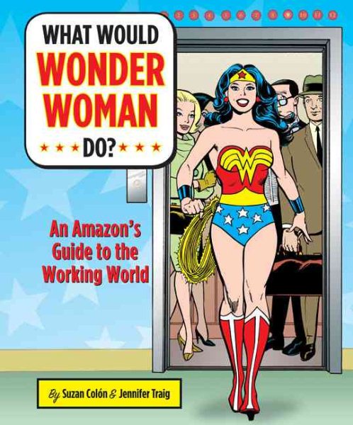 What Would Wonder Woman Do?: An Amazon's Guide to the Working World cover