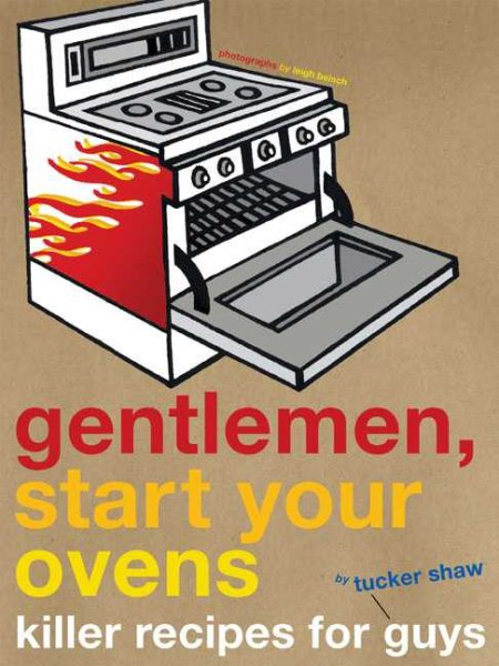 Gentlemen, Start Your Ovens: Killer Recipes for Guys cover