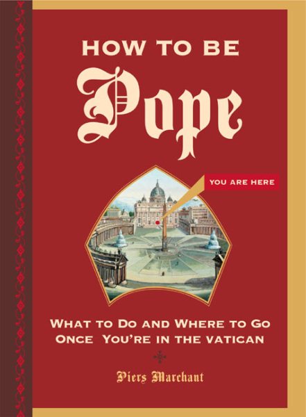 How to Be Pope: What to Do and Where to Go Once You're in the Vatican cover